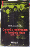 Cultura si Nationalism in Romania Mare (1918-1930) - Irina Livezeanu