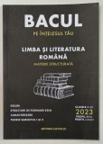 LIMBA SI LITERATURA ROMANA , MATERIE STRUCTURATA , BACUL PE INTELESUL TAU , CLASELE IX - XII , REAL / UMAN , 2023