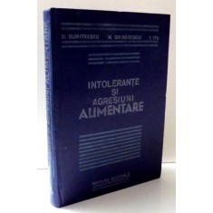 INTOLERANTE SI AGRESIUNI ALIMENTARE de D. DUMITRASCU , M. GRIGORESCU , I. ITU , 1984