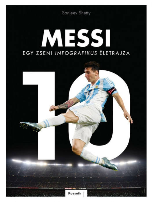 Messi - Egy zseni infografikus &eacute;letrajza - Sanjeev Shetty