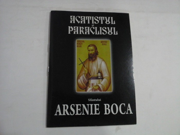 ACATISTUL SI PARACLISUL - SFANTULUI ARSENIE BOCA