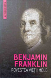 Povestea vietii mele Benjamin Franklin Editura Herald 2018 Autobiografia Romana Paperback 252 pagini coperta paperback
