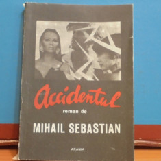 MIHAIL SEBASTIAN - ACCIDENTUL - ROMAN DE AVENTURI - 223 PAG. - ED. ARANIA ,1991