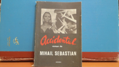 MIHAIL SEBASTIAN - ACCIDENTUL - ROMAN DE AVENTURI - 223 PAG. - ED. ARANIA ,1991 foto