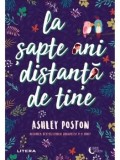 Cumpara ieftin La sapte ani distanta de tine/Ashley Poston