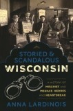 Storied &amp; Scandalous Wisconsin