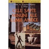 Peter A. Clayton-Martin - Cele sapte minuni ale lumii antice (Editia: 1999)