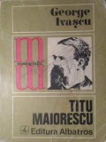 Titu Maiorescu - George Ivascu (1972, Albatros) Biografie, Carte beletristica, Necartonata, Romana, 170 pagini