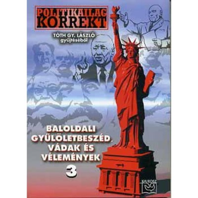 Baloldali gyűl&amp;ouml;letbesz&amp;eacute;d, v&amp;aacute;dak &amp;eacute;s v&amp;eacute;lem&amp;eacute;nyek - Politikailag korrekt 3. - T&amp;oacute;th Gy. L&amp;aacute;szl&amp;oacute; foto