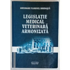 LEGISLATIE MEDICAL VETERINARA ARMONIZATA de GHEORGHE FLORINEL BRUDASCA , 2007