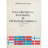 Nicolae Sacalis - N. F. S. Grundtvig - Danaismul si civilizatia nordica (semnata)