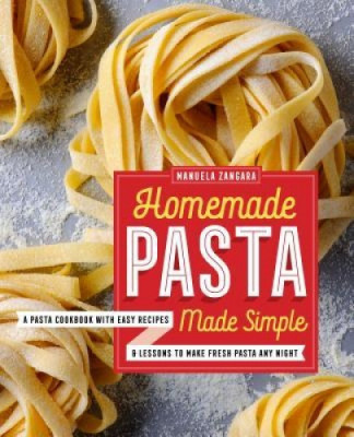 Homemade Pasta Made Simple: A Pasta Cookbook with Easy Recipes &amp;amp; Lessons to Make Fresh Pasta Any Night foto
