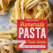 Homemade Pasta Made Simple: A Pasta Cookbook with Easy Recipes &amp; Lessons to Make Fresh Pasta Any Night