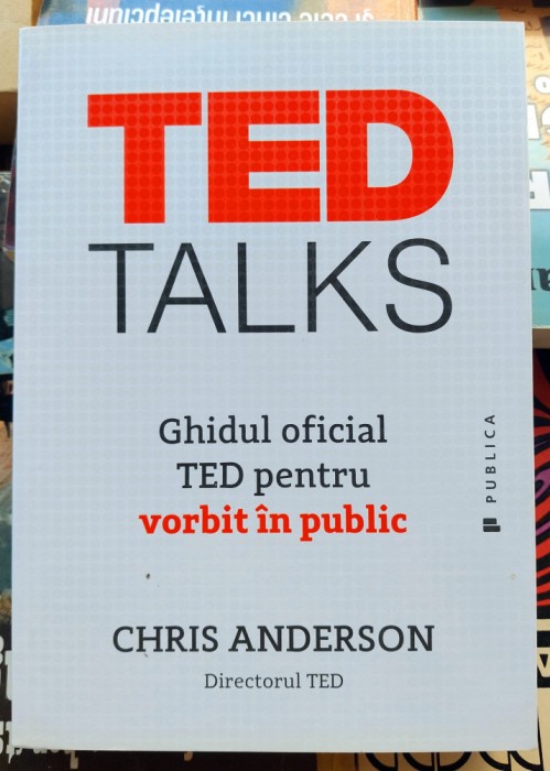 Ted Talks - Ghidul TED pentru vorbit in public - Chris Anderson