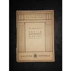 CH. DROUHET - VASILE ALECSANDRI SI SCRIITORII FRANCEZI (1924, editie cartonata)