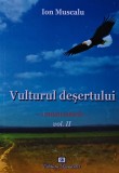 Cumpara ieftin Vulturul desertului. Roman istoric. Vol. II - 2011 - Ion Muscalu ($U117)