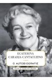 Ecaterina Caradja Cantacuzino. O autobiografie - Printesa Ecaterina Caradja Cantacuzino