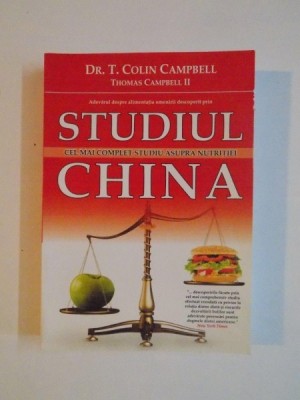 STUDIUL CHINA, CEL MAI COMPLET STUDIU ASUPRA NUTRITIEI de COLIN CAMPBELL , THOMAS M. CAMPBELL 2007 foto