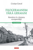 Filogermanism fara germani. Romania in cautarea europenitatii &ndash; Cristian Cercel