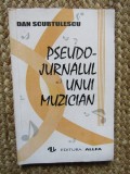 Dan Scurtulescu: Pseudo-Jurnalul unui Muzician (1995) - Carte Arta Muzicala