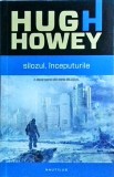 Hugh Howey - Silozul. Inceputurile. A doua parte din seria Silozul