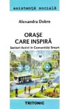 Orase care inspira. Seniori activi in comunitati smart - Alexandra Dobre