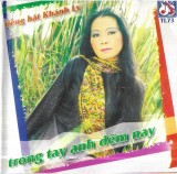 Kh&aacute;nh Ly - Trong Tay Anh Đ&ecirc;m Nay , CD
