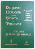 DICTIONAR EXPLICATIV PENTRU STIINTA SI TEHNOLOGIE - ROMAN/ ENGLEZ/ FRANCEZ / GERMAN/ RUS - ECOLOGIE SI PROTECTIA MEDIULUI , coordonare generala GLEB