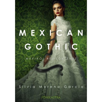 Mexican Gothic - Mexik&amp;oacute;i r&amp;eacute;mt&amp;ouml;rt&amp;eacute;net - Silvia Garcia-Moreno foto