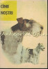 Cainii Nostri - Z. Dumitrescu-Busulenga, M. Lungutescu, 1989, Medicina Veterinara, Asociatia Chinologica, Bucuresti