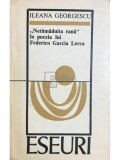 Ileana Georgescu - Netamaduita rana in poezia lui Federico Garcia Lorca (Editia: 1975)