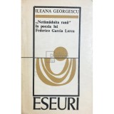 Ileana Georgescu - Netamaduita rana in poezia lui Federico Garcia Lorca (Editia: 1975)