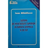Ioan Mihailescu - Sisteme de invatamant superior in Europa Centrala si de Est (Editia: 1997)