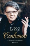 Confesiuni cu sufletul pe scena vietii - Fuego - Paul Surugiu