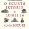 O Scurta Istorie A Lumii In 50 De Locuri, Jacob F. Field - Editura DPH