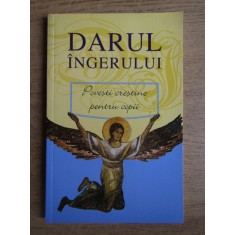 Darul ingerului. Povesti crestine pentru copii