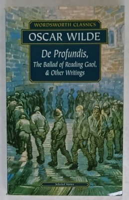 DE PROFUNDIS , THE BALLAD OF READING GAOL and OTHER WRITINGS by OSCAR WILDE , 2003 , * PREZINTA URME DE INDOIRE foto