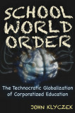 School World Order: Skull and Bones, Technocracy, and the Corporate Globalization of Education