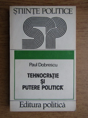 Paul Dobrescu - Tehnocratie si putere politica foto