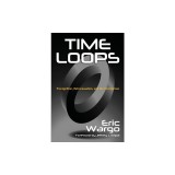 Time Loops: Precognition, Retrocausation, and the Unconscious