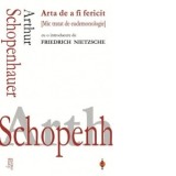 Arta de a fi fericit. Mic tratat de eudemonologie - Arthur Schopenhauer
