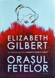 Elizabeth Gilbert - Orasul fetelor