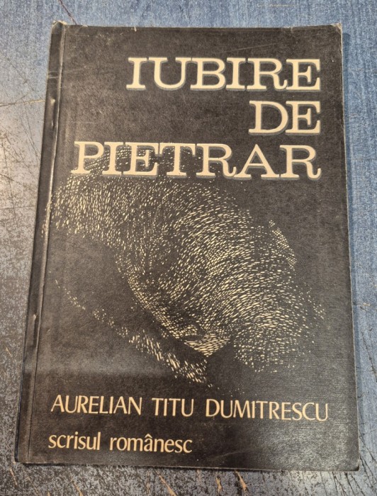 Iubire se pietrar Aurelian Titu Dumitrescu cu autograf