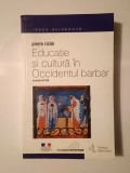 Pierre Riche - Educație și cultură &icirc;n Occidentul barbar: secolele VI-VIII (2001, puțin uzată, vezi descriere)