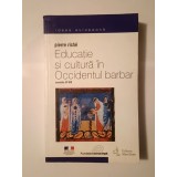 Pierre Riche - Educație și cultură &icirc;n Occidentul barbar: secolele VI-VIII (2001, puțin uzată, vezi descriere)