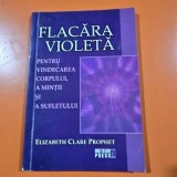 Flacara violeta pentru vindecarea corpului, a mintii si a sufletului - Elizabeth Clare Prophet