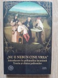 Nu e nebun cine vrea - Introducere in psihanaliza lacaniana Teoria si clinica psihozelor
