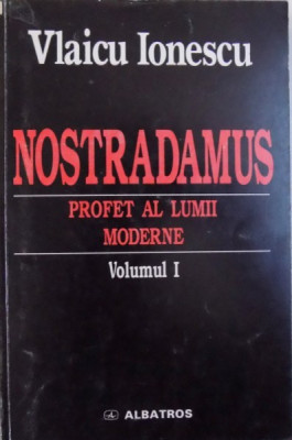 NOSTRADAMUS , PROFET AL LUMII MODERNE , VOL. I - INTRODUCERE GENERALA ASUPRA MESAJULUI SPIRITUAL AL INTELEPTULUI DE LA SALON SI ASUPRA CRIPTOLOGIEI foto