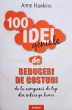 Anne Hawkins - 100 idei geniale de reduceri de costuri (Editia: 2010)