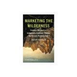 Marketing the Wilderness: Outdoor Recreation, Indigenous Activism, and the Battle Over Public Lands